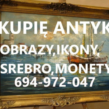 KUPIĘ ANTYKI,SREBRA,MONETY,IKONY,ZEGARKI,MILITARIA KONTAKT 694972047