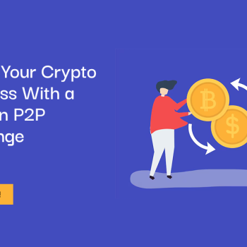 Power Your Crypto Business With a Modern P2P Exchange